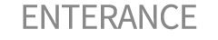 ENTERANCE